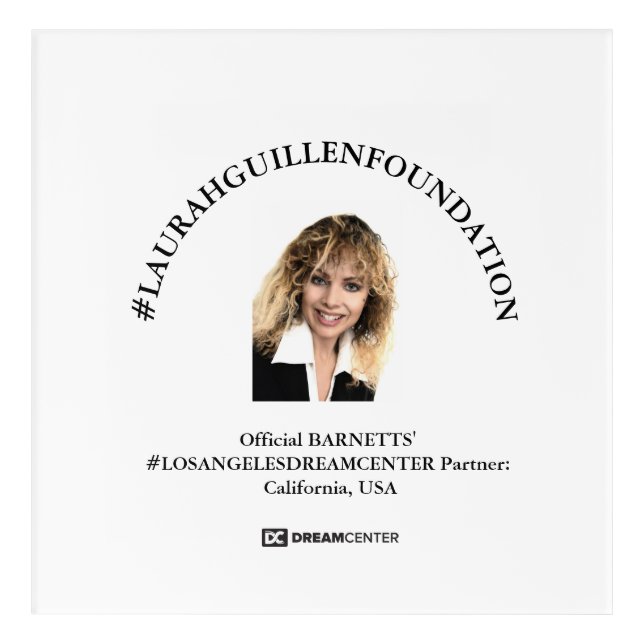 #LAURAHGUILLENFOUNDATION & #LOSANGELESDREAMCENTER ACRYLIC PRINT (Front)
