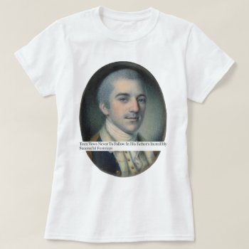 Laurens Not Following In His Father's Footsteps T-shirt by LiveLoveLaurens at Zazzle