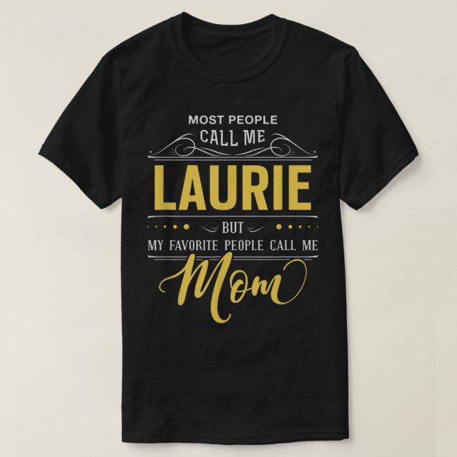 Laurie Name Shirt - My Favorite People Call Me Mom (Design Front)