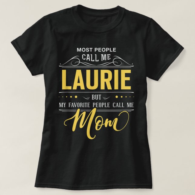 Laurie Name Shirt - My Favorite People Call Me Mom (Design Front)