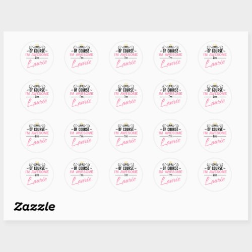 Laurie of course Im awesome Novelty Name Classic Round Sticker