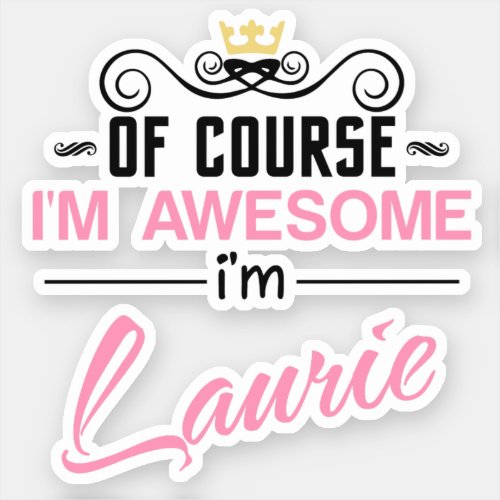 Laurie of course Im awesome Novelty Name Sticker