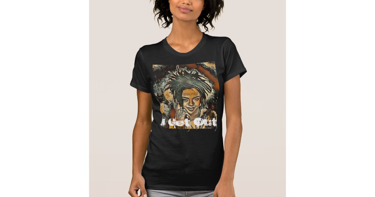 Lauryn Hill I Get Out T-Shirt | Zazzle