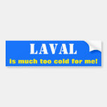 [ Thumbnail: "Laval Is Much Too Cold For Me!" (Canada) Bumper Sticker ]
