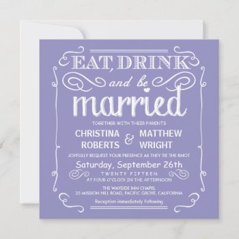 Lavender Eat Drink And Be Married Wedding Invites by weddingtrendy at Zazzle
