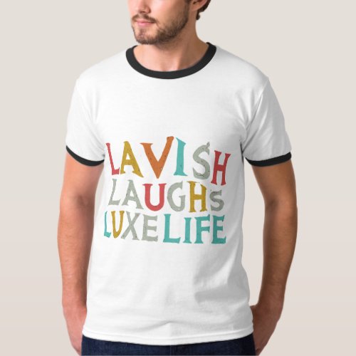 LAVISH LAUGHS LUXE LIFE  T_Shirt