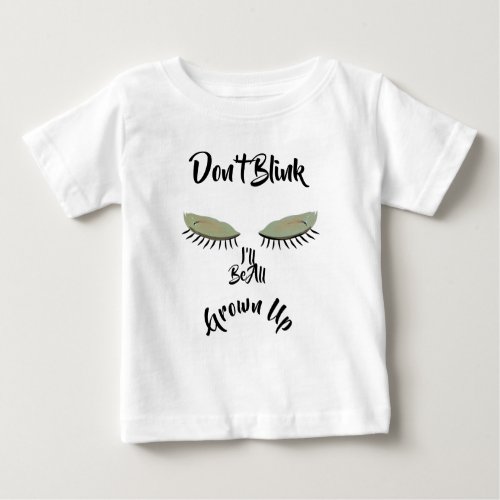 LavishlyOn Dont Blink Ill Be All Grown Up Baby B Baby T_Shirt