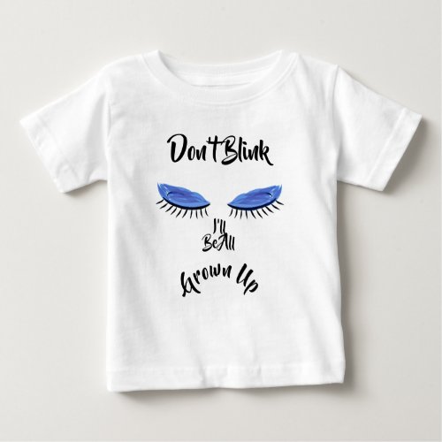 LavishlyOn Dont Blink Ill Be All Grown Up  Baby Baby T_Shirt