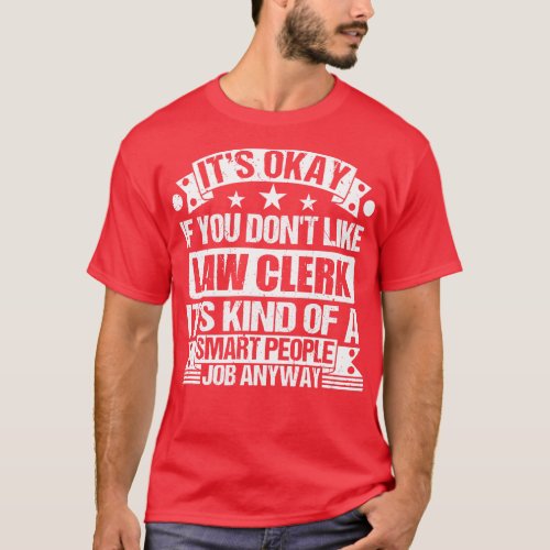 Law Clerk lover Its Okay If You Dont Like Law Cler T_Shirt