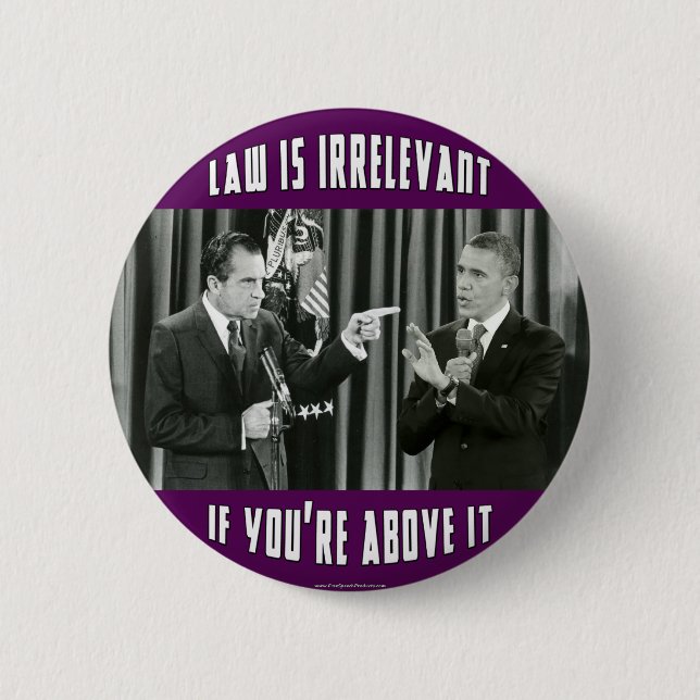 Law Is Irrelevant - If You're Above It Pinback Button (Front)
