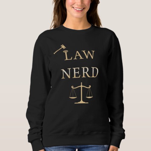 Law Nerd  Funny Lawyer Quote Humor Sweatshirt