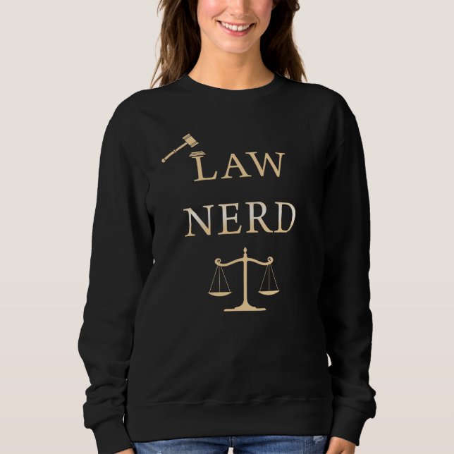 Law Nerd – Funny Lawyer Quote Humor Sweatshirt (Front)