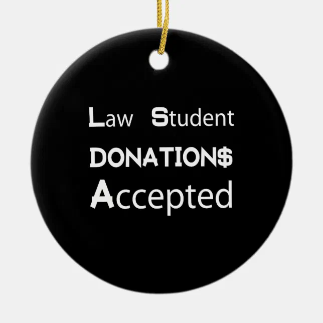 Law Student Donations Accepted Ceramic Ornament (Front)