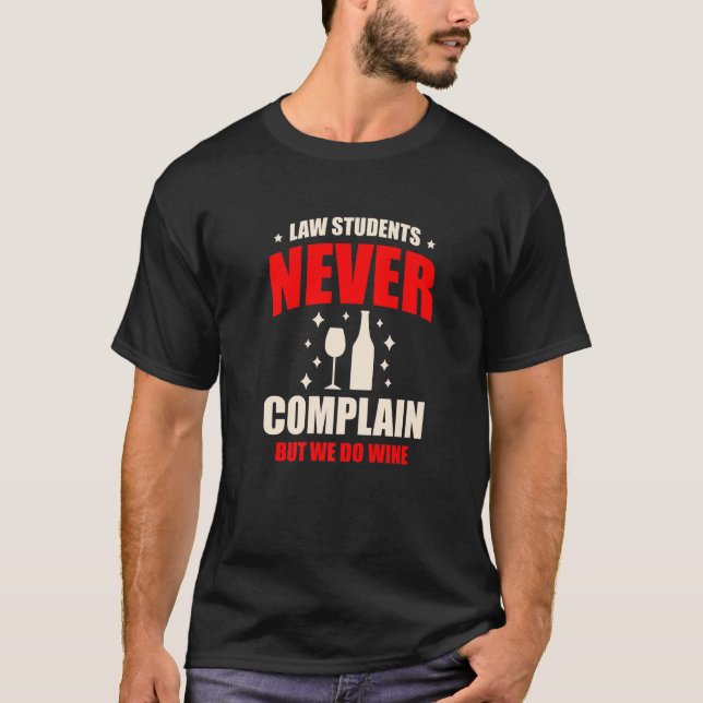 Law Students Never Complain But We Do Wine Drinker T-Shirt (Front)