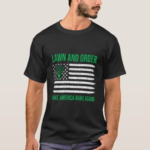 Lawn And Order Make America Rake Again Landscaper  T_Shirt