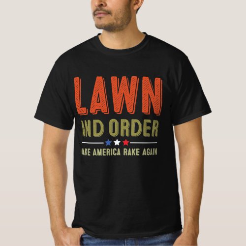 Lawn and Order Make America Rake Again T_Shirt