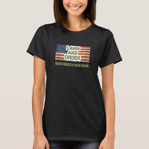 Lawn and Order Make America Rake Again T_Shirt