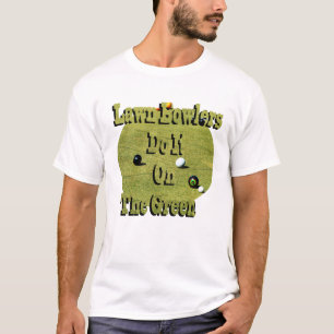 Lawn Bowlers Do It On The Green, Funny   T-Shirt