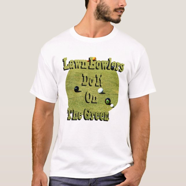 Lawn Bowlers Do It On The Green, Funny   T-Shirt (Front)