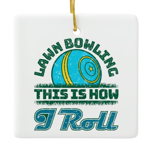 Lawn Bowling This Is How I Roll Ceramic Ornament