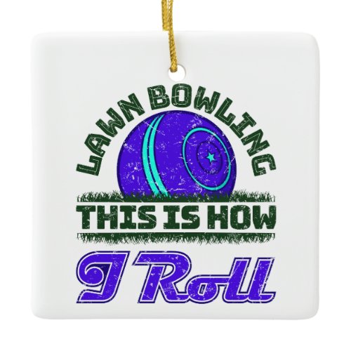 Lawn Bowling This is How I Roll  Ceramic Ornament