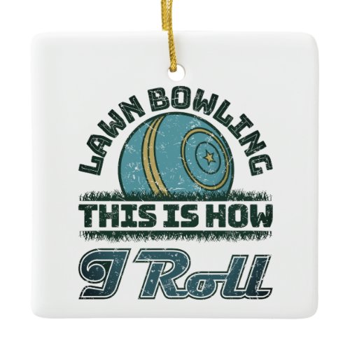 Lawn Bowling This Is How I Roll Ceramic Ornament