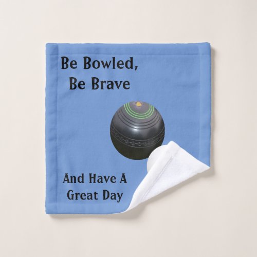Lawn Bowls Be Bowled Be Brave Wash Cloth