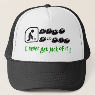 Lawn Bowls -I Never Get Jack Of It Trucker Hat