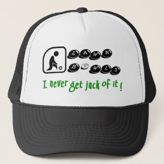 Lawn Bowls -I Never Get Jack Of It Trucker Hat