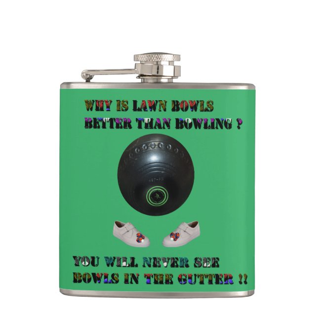 Lawn Bowls Is Better Than Bowling Because, ? Flask (Front)
