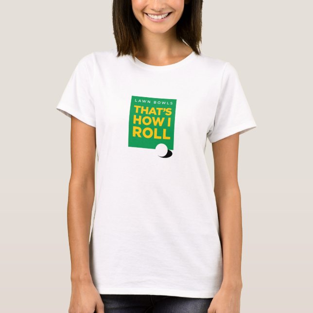 "Lawn Bowls – That's How I Roll" – Light (Women's) T-Shirt (Front)