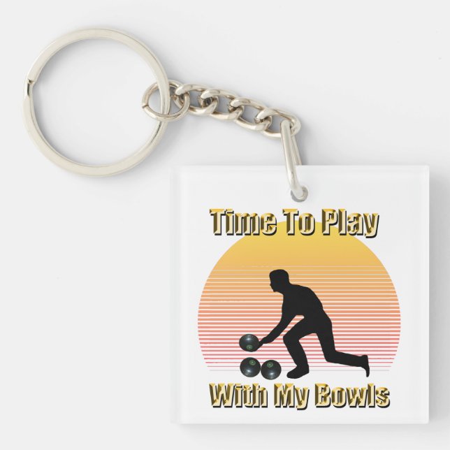 Lawn Bowls: Time To Play With My Bowls, Keychain (Front)