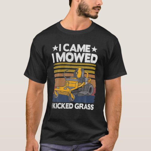 Lawn Care Funny Lawn Mower I Came I Mowed I Kicked T_Shirt