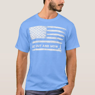 Lawn Care, Grass, Mower, Get Out And Mow American  T-Shirt