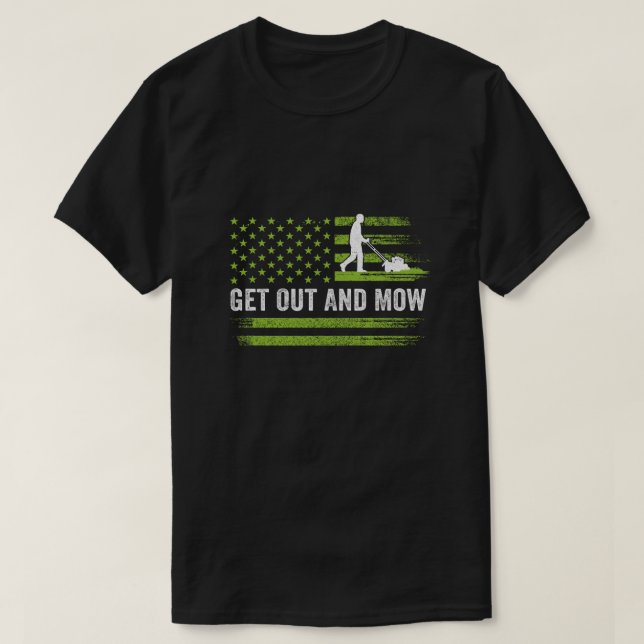 Lawn Care Grass Mower Get Out And Mow Gardener Ame T-Shirt (Design Front)