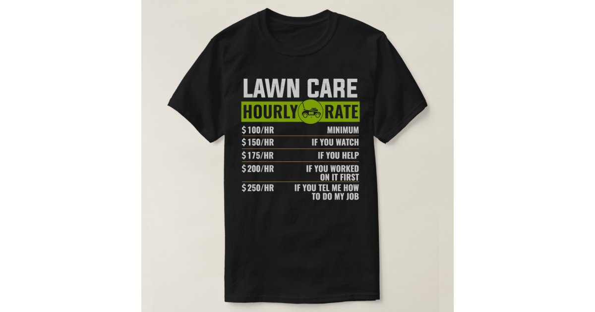 Lawn Care Hourly Rate Lawn Mowing T Shirt Zazzle lawn-care-hourly-rate-lawn-mowing-t-shirt-zazzle