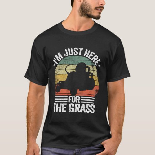 Lawn Care Lawn Mowing IM Just Here For The Grass T_Shirt