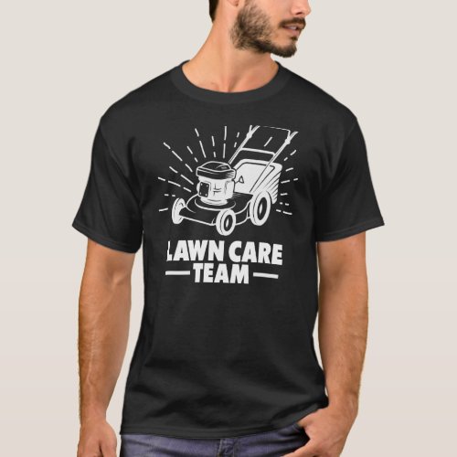 Lawn Care Team Mowing Cut Grass Mower 1 T_Shirt