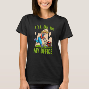 Lawn Caretaker Lawn Mowing Lawn Mower I'll Be In M T-Shirt