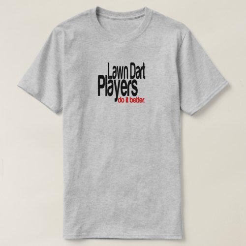 Lawn Dart Players Do It Better Joke T_Shirt