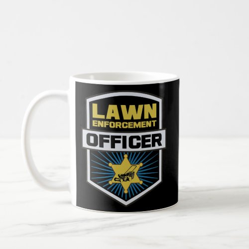Lawn Enforcement Officer Gardening Lawn Mower Dad Coffee Mug