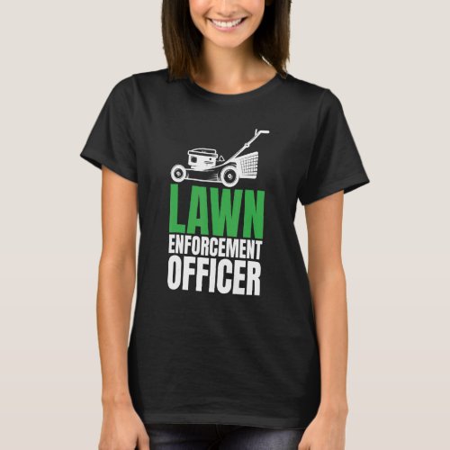 Lawn Enforcement Officer Grass Cutter Lawn Mower T_Shirt