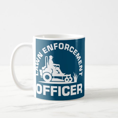 Lawn Enforcement Officer Landscaper Lawnmower Dad Coffee Mug