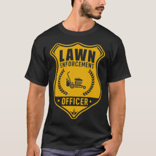 Lawn Enforcement Officer Shirt Gardening Lawn Mowe