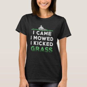 Lawn Mower I Came I Mowed I Kicked Grass Mowing T-Shirt