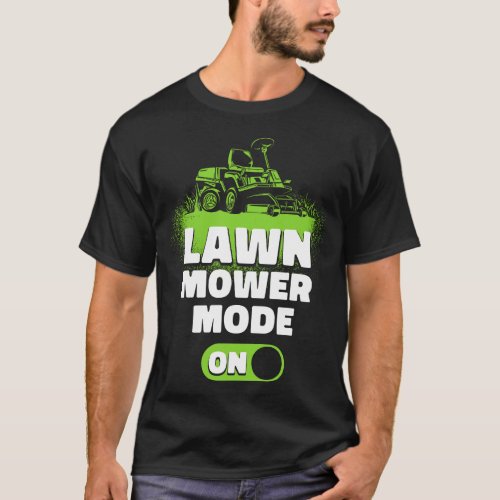 Lawn Mower Landscaper Lawn Mower Mode On T_Shirt