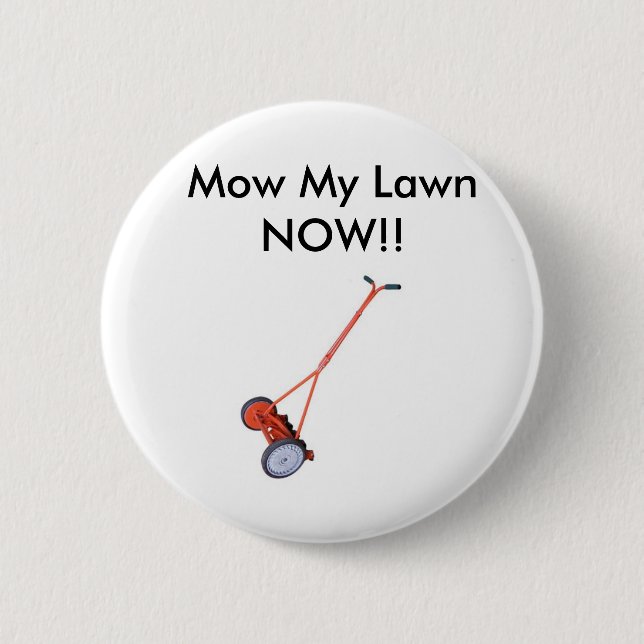 Lawn_Mower, Mow My Lawn NOW!! Pinback Button (Front)