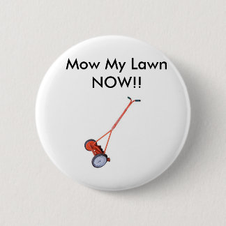 Lawn_Mower, Mow My Lawn NOW!! Pinback Button