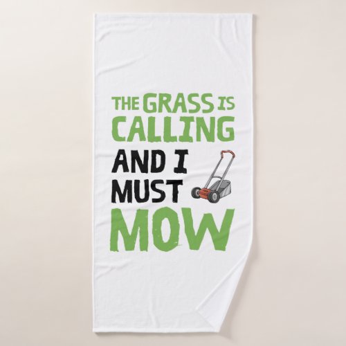 Lawn Mower _ The Grass Is Calling and I Must Mow  Bath Towel