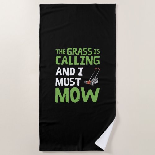 Lawn Mower _ The Grass Is Calling and I Must Mow Beach Towel